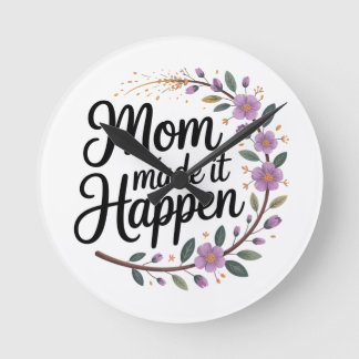 Mom Made It Happen Runde Wanduhr