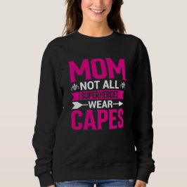 Mom Not All Superheroes Wear Capes Mother's Day Sweatshirt