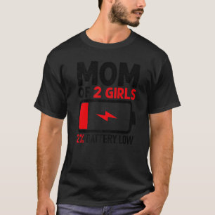 Mom Of 2 Girls Low Battery  From Daughter Mother's T-Shirt