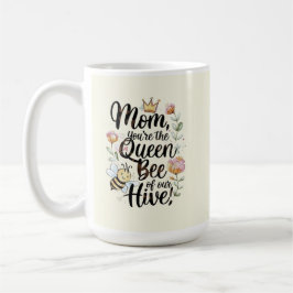 Mom you are the queen of our hive  kaffeetasse