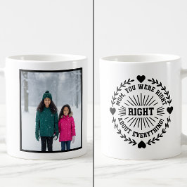 Mom You Were Right Funny 1 Photo Keepsake Kaffeetasse