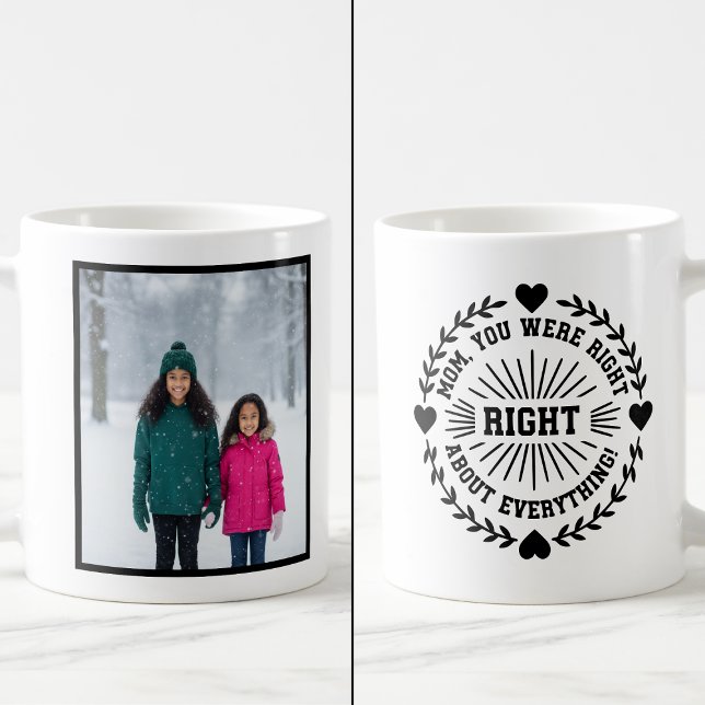 Mom You Were Right Funny 1 Photo Keepsake Kaffeetasse (Von Creator hochgeladen)