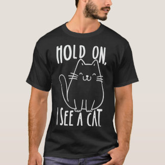 Moment, ich sehe eine Katze Kätzchen für Frauen Ka T-Shirt