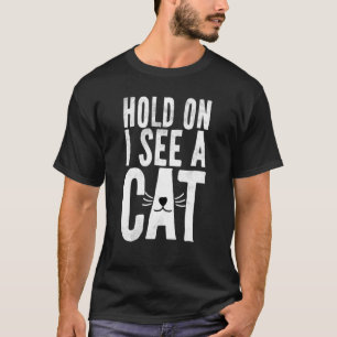 Moment, ich sehe eine Katze Sarcastic Sprichwort K T-Shirt