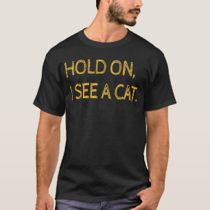Moment, ich sehe eine Katze Sarcastische Redewendu T-Shirt