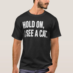 Moment, ich sehe eine Katze Sarcastische Redewendu T-Shirt