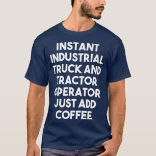 Moment Industrial Truck Tractor Operator Just Add T-Shirt
