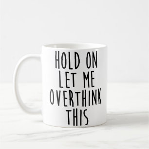Moment Lass mir, das zu überdenken Kaffeetasse