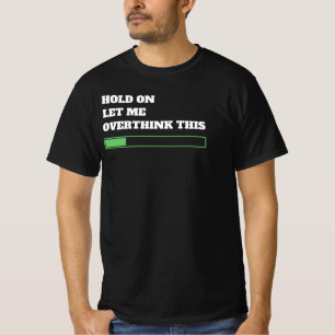 Moment lass mir, das zu überdenken - lustig T-Shirt