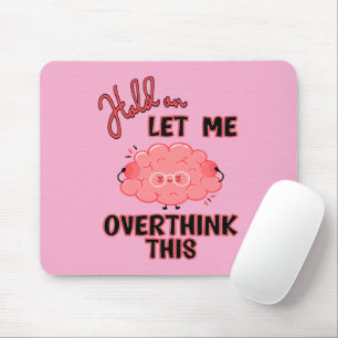 Moment Lass mir, das zu überdenken Mousepad