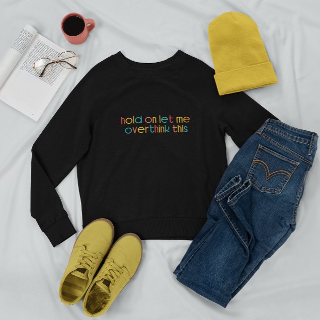 Moment Lass mir, das zu überdenken Sweatshirt (Von Creator hochgeladen)