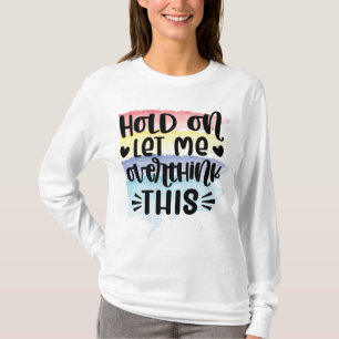 Moment lass mir, das zu überdenken T-Shirt
