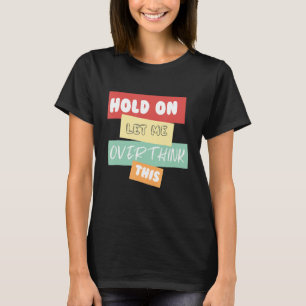 Moment Lass mir, das zu überdenken T-Shirt