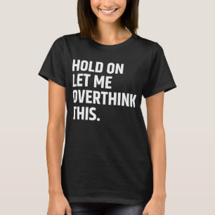 Moment Lass mir, dies zu überdenken/zu denken T-Shirt