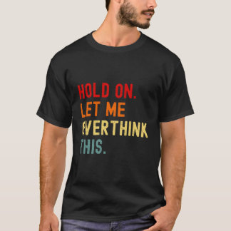 Moment Lass mir, diesen lustigen Sarcasm-Overth zu T-Shirt