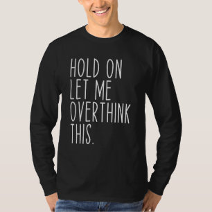 Moment Lass mir überdenken dieses lustige Sprichwo T-Shirt