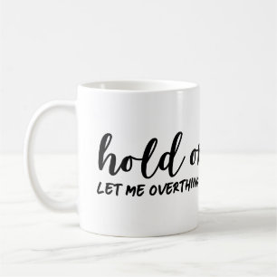 Moment mal, Lass mir das überdenken Kaffeetasse
