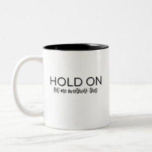 "Moment mal, Lass mir das überdenken" Kaffeezubere Zweifarbige Tasse