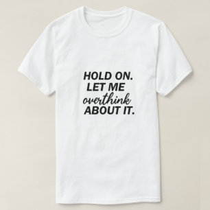 Moment mal, Lass mir Überdenken, Funny Angst T-Shirt