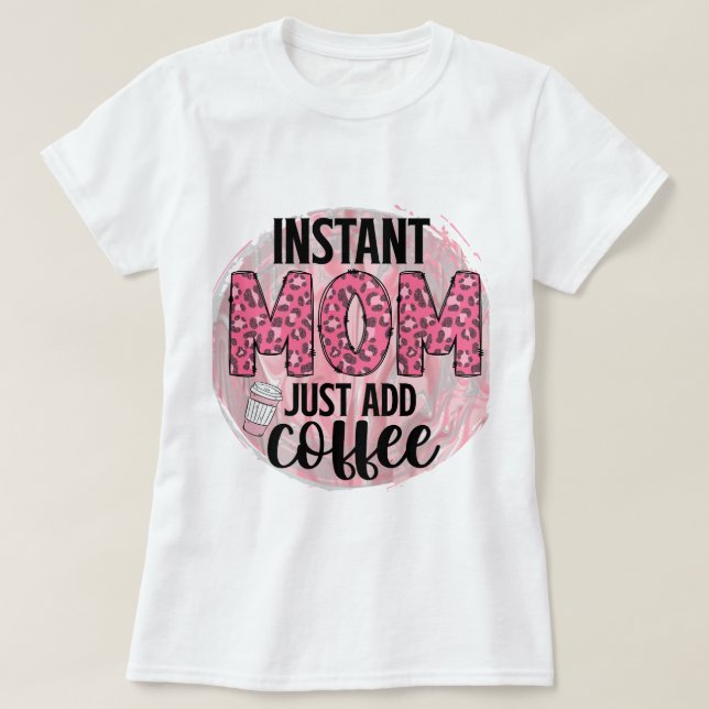 Moment Mom Just Add Coffee T-Shirt (Design vorne)