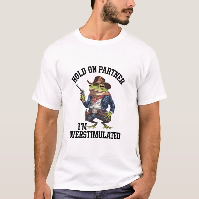 Moment On Partner Ich bin überstimulierter Cowboy  T-Shirt (Vorderseite)