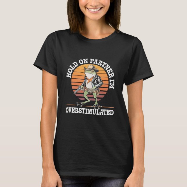 Moment On Partner Ich bin überstimulierter Cowboy  T-Shirt (Vorderseite)