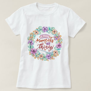 Momente sammeln, nicht Dinge T-Shirt