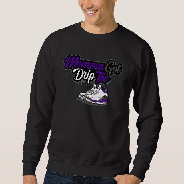 Momma Got Drip Too Matching Dark Iris 3s Matching Sweatshirt (Vorderseite)