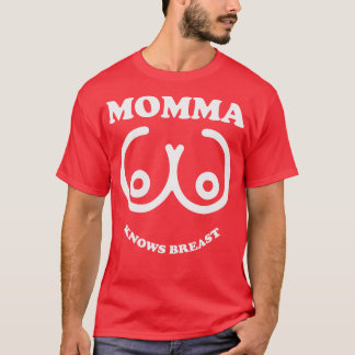 Momma Knows Brast T-Shirt