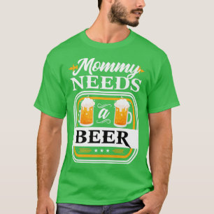 Mommy braucht eine Bierbraut und Biertrinker W T-Shirt