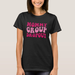 Mommy Group Dropout Mama Sprichwort Groovy Women A T-Shirt