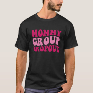 Mommy Group Dropout Mama Sprichwort Groovy Women A T-Shirt