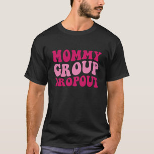 Mommy Group Dropout Mama Sprichwort Groovy Women A T-Shirt