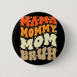 Mommy Mama Bruh Mothers Day Groovy Funny Mother Button