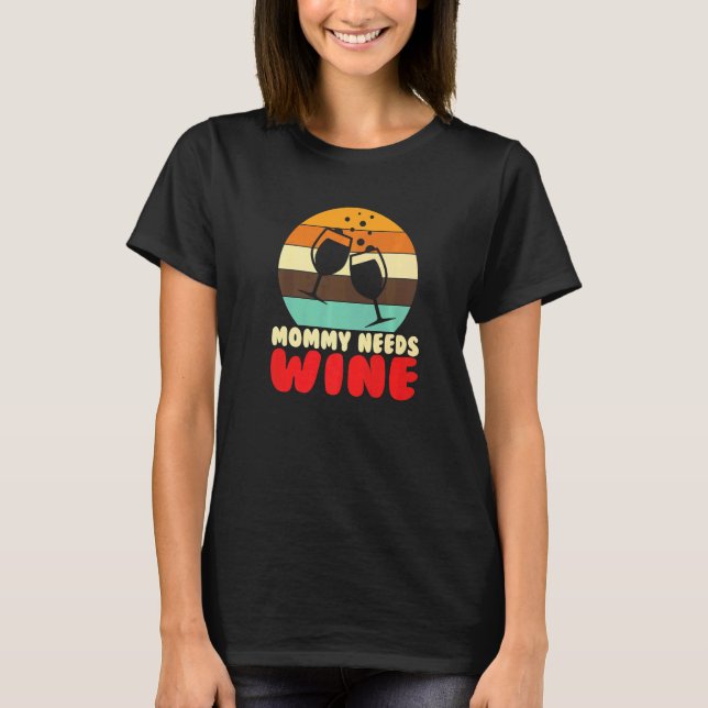 Mommy Needs Wine I Alcohol White Wine   T-Shirt (Vorderseite)