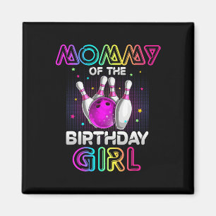 Mommy of the Birthday Girl Bowler Kid Bowling Part Magnet