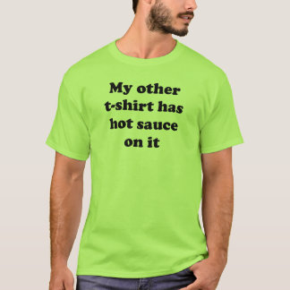 Mon autre T-shirt a la sauce chaude là-dessus