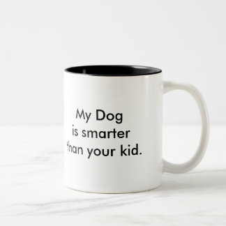 Mon chien est plus futé que votre enfant ! Tasse !