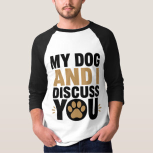 Mon chien et moi discutons de toi T-Shirt drôle po