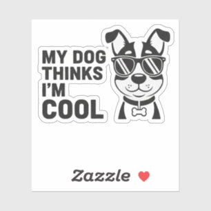 Mon chien pense que je suis cool Autocollant de ch