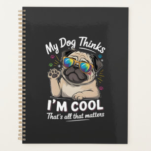 Mon chien pense que je suis cool c'est tout ce qui