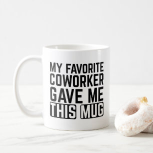 Mon collègue préféré m'a donné cette tasse - Idée
