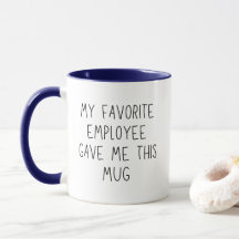Mon Employé Préféré M'A Donné Cette Mug Drôle