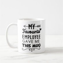 Mon employé préféré m'a donné cette tasse