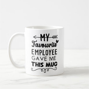 Mon employé préféré m'a donné cette tasse