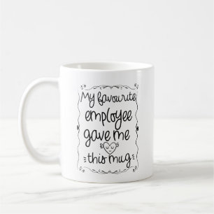 Mon employé préféré m'a donné cette tasse