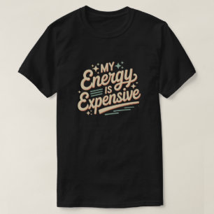 Mon Énergie Est Cher T-Shirt, T-Shirt Citation Drô