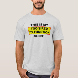 Mon T-Shirt Trop Fatigué Pour Fonctionner T-Shirt