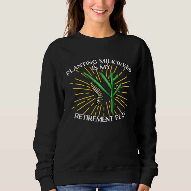Monarch Butterfly Planting Milkweed Is My Retireme Sweatshirt (Vorderseite)