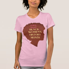Monat der Geschichte schwarzer Frauen T-Shirt